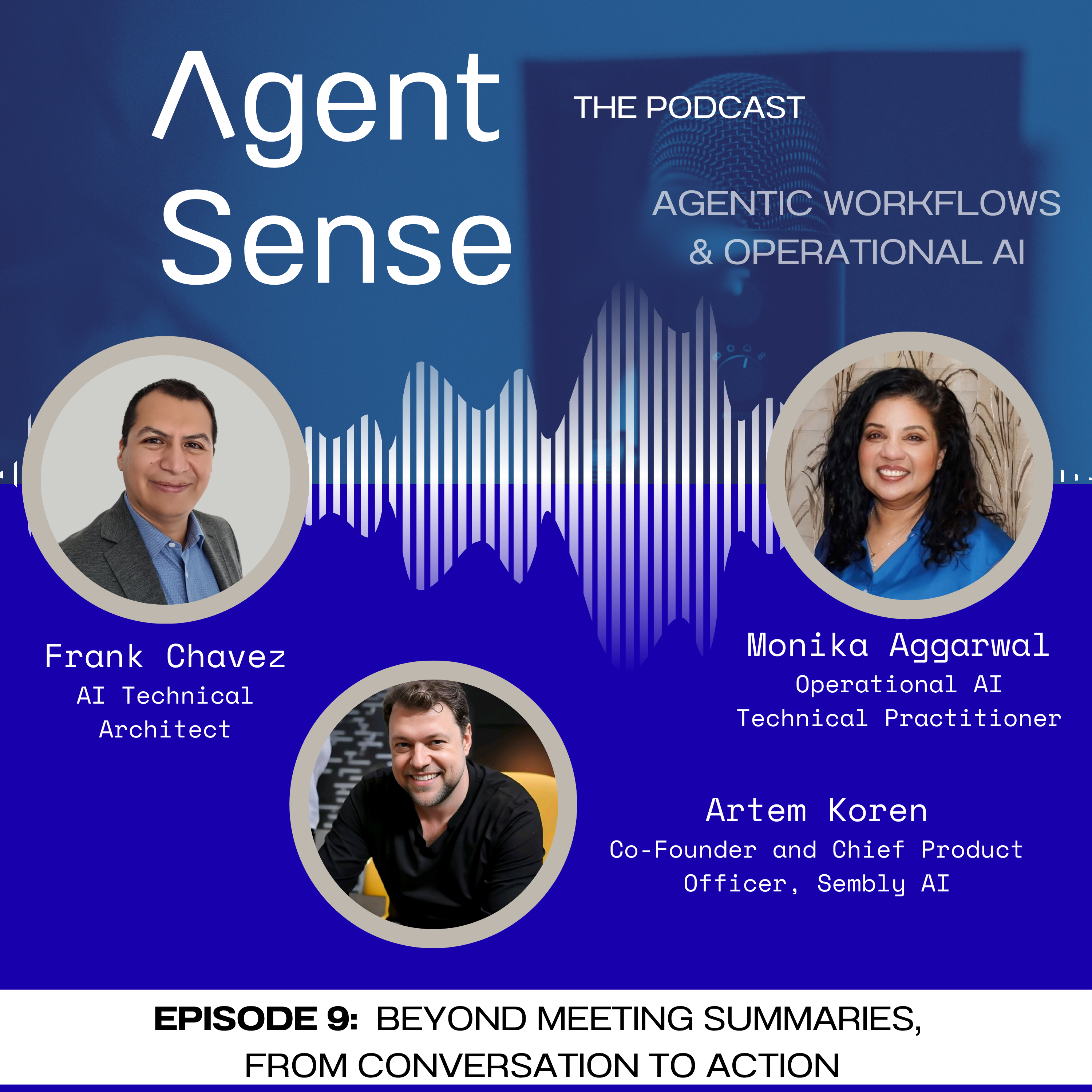 Episode 9 — Beyond Meeting Summaries: From Conversation to Action: episode cover featuring Artem Korem and Agent Sense branding